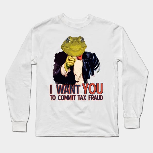 Tax Fraud Frog Wants You Long Sleeve T-Shirt by giovanniiiii